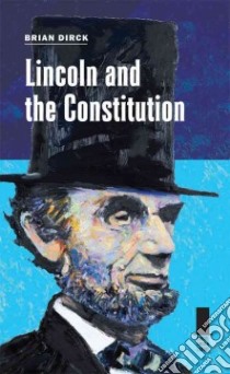 Lincoln and the Constitution libro in lingua di Dirck Brian R.