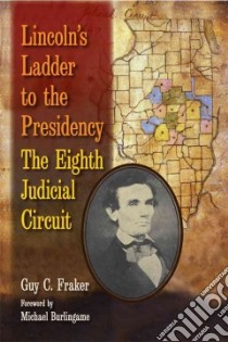 Lincoln's Ladder to the Presidency libro in lingua di Fraker Guy C., Burlingame Michael (FRW)