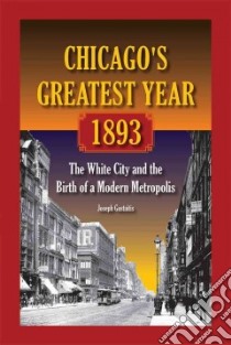 Chicago's Greatest Year, 1893 libro in lingua di Gustaitis Joseph
