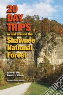 20 Day Trips in and Around the Shawnee National Forest libro in lingua di Mahan Larry P., Mahan Donna J., Winkeler Les (FRW)