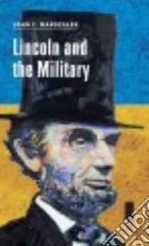Lincoln and the Military libro in lingua di Marszalek John F.