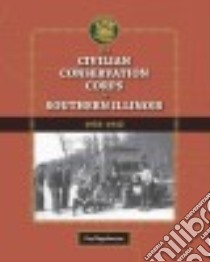 The Civilian Conservation Corps in Southern Illinois, 1933-1942 libro in lingua di Rippelmeyer Kay