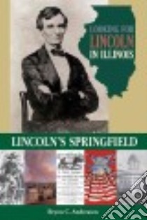 Looking for Lincoln in Illinois libro in lingua di Andreasen Bryon C., Fraker Guy C. (FRW)