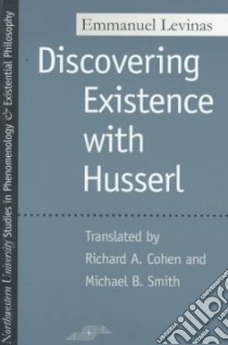 Discovering Existence With Husserl libro in lingua di Levinas Emmanuel, Cohen Richard A. (TRN), Smith Michael B.