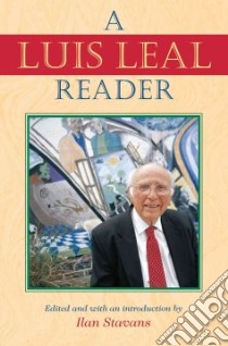 A Luis Leal Reader libro in lingua di Stavans Ilan (EDT)