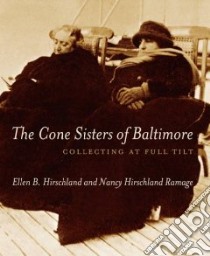 The Cone Sisters of Baltimore libro in lingua di Hirschland Ellen B., Ramage Nancy Hirschland