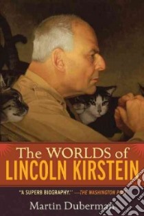 The Worlds of Lincoln Kirstein libro in lingua di Duberman Martin
