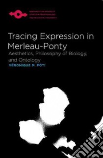 Tracing Expression in Merleau-Ponty libro in lingua di Foti Veronique M.