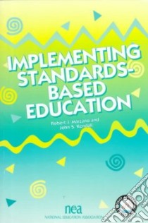 Implementing Standards-Based Education libro in lingua di Marzano Robert J., Kendall John S., National Education Association of the United States (COR)