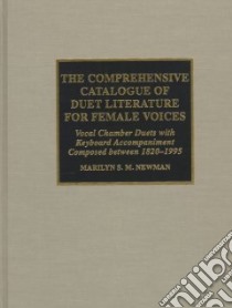 The Comprehensive Catalogue of Duet Literature for Female Voices libro in lingua di Newman Marilyn Stephanie Mercedes