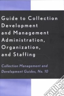 Guide to Collection Development and Management Administration, Organization, and Staffing libro in lingua di Munroe Mary H., Haar John M. (EDT), Johnson Peggy (EDT), Munroe Mary H. (EDT), Haar John M., Johnson Peggy