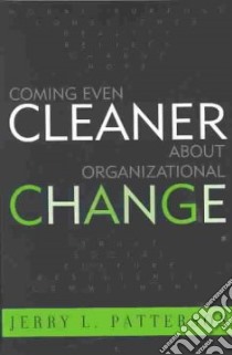 Coming Even Cleaner About Organizational Change libro in lingua di Patterson Jerry L.