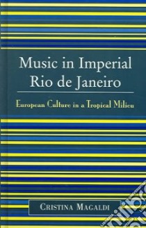 Music in Imperial Rio De Janeiro libro in lingua di Magaldi Cristina