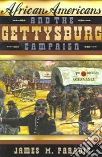 African Americans And The Gettysburg Campaign libro in lingua di Paradis James M., Gordon Martin (EDT)