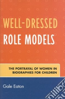Well-dressed Role Models libro in lingua di Eaton Gale