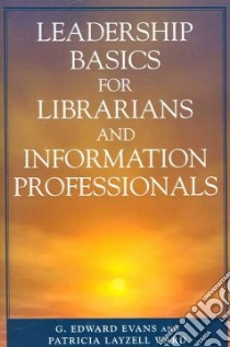 Leadership Basics for Librarians and Information Professionals libro in lingua di Evans G. Edward, Ward Patricia Layzell