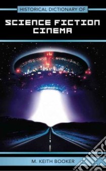 Historical Dictionary of Science Fiction Cinema libro in lingua di Booker M. Keith