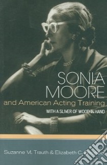 Sonia Moore And American Acting Training libro in lingua di Trauth Suzanne M., Stroppel Elizabeth C.
