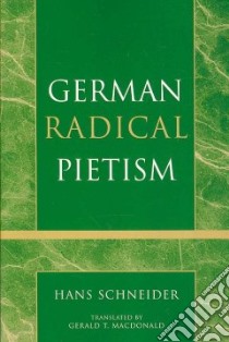 German Radical Pietism libro in lingua di Schneider Hans, MacDonald Gerald T. (TRN)