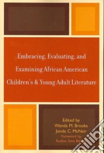 Embracing, Evaluating, and Examining African American Children's and Young Adult Literature libro in lingua di Brooks Wanda (EDT), Mcnair Jonda (EDT)