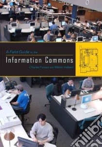 A Field Guide to the Information Commons libro in lingua di Forrest Charles (EDT), Halbert Martin (EDT)