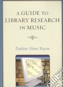 A Guide to Library Research in Music libro in lingua di Bayne Pauline Shaw