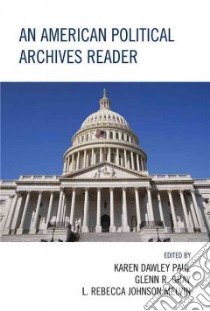 An American Political Archives Reader libro in lingua di Paul Karen Dawley (EDT), Gray Glenn R. (EDT), Melvin L. Rebecca Johnson (EDT)