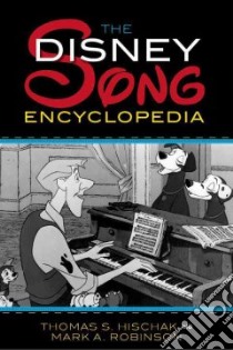 The Disney Song Encyclopedia libro in lingua di Hischak Thomas S., Robinson Mark A.