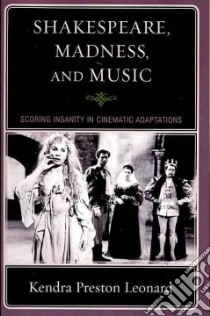 Shakespeare, Madness, and Music libro in lingua di Leonard Kendra Preston