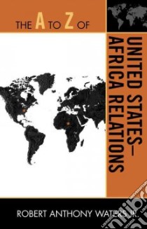 The A to Z of United States-Africa Relations libro in lingua di Waters Robert Anthony Jr., Woronoff Jon (FRW)