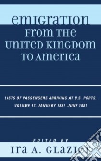 Emigration from the United Kingdom to America libro in lingua di Ira A Glazier