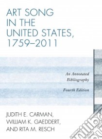 Art Song in the United States, 1759-2011 libro in lingua di Carman Judith E., Gaeddert William K., Resch Rita M.