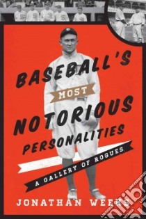 Baseball's Most Notorious Personalities libro in lingua di Jonathan Weeks