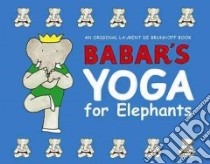 Babar's Yoga for Elephants libro in lingua di Brunhoff Laurent de