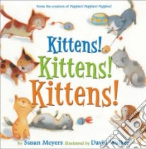 Kittens! Kittens! Kittens! libro in lingua di Meyers Susan, Walker David (ILT)