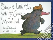 The Story of the Little Mole Who Went in Search of Whodunit libro in lingua di Holzwarth Werner, Erlbruch Wolf
