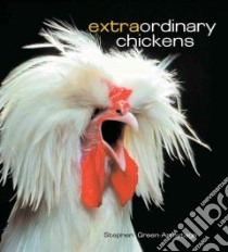 Extraordinary Chickens libro in lingua di Green-Armytage Stephen