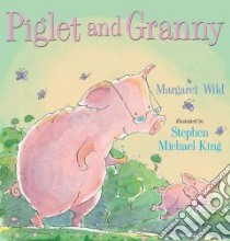 Piglet and Granny libro in lingua di Wild Margaret, King Stephen Michael (ILT)