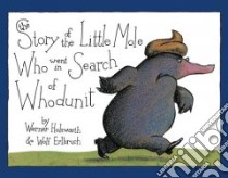 The Story of the Little Mole Who Went in Search of Whodunit libro in lingua di Holzwarth Werner, Erlbruch Wolf