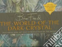 The World of the Dark Crystal libro in lingua di Froud Brian, Llewellyn J. J., Brown Rupert