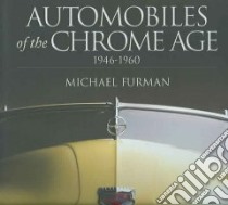 Automobiles Of The Chrome Age, 1946-1960 libro in lingua di Furman Michael, Sweet Christopher (EDT)