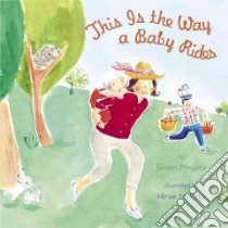 This Is The Way A Baby Rides libro in lingua di Meyers Susan, Nakata Hiroe (ILT)