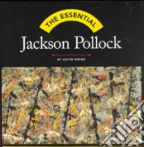 The Essential Jackson Pollock libro in lingua di Spring Justin