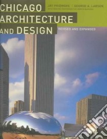 Chicago Architecture And Design libro in lingua di Pridmore Jay, Larson George A., Blessing Hedrich (PHT)
