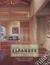 Building the Japanese House Today libro in lingua di Brackett Aya, Brackett Len, Brackett Aya (PHT)