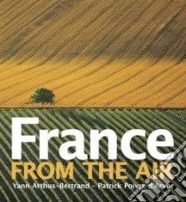 France from the Air libro in lingua di Arthus-Bertrand Yann, D'Arvor Patrick Poivre, Guigon Catherine