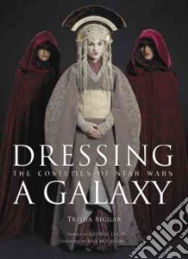Dressing a Galaxy libro in lingua di Biggar Trisha, Lucas George (CON), Mccallum Rick (FRW)