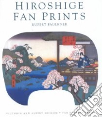 Hiroshige Fan Prints libro in lingua di Faulkner Rupert