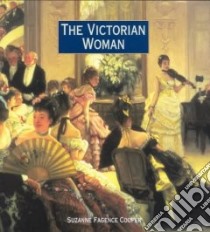 The Victorian Woman libro in lingua di Cooper Suzanne Fagence