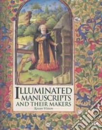 Illuminated Manuscripts and Their Makers libro in lingua di Watson Rowan